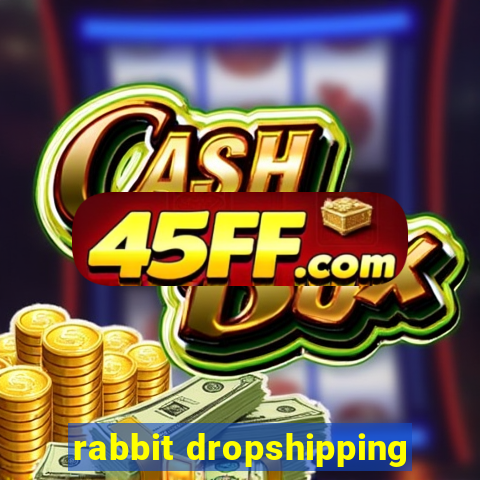 rabbit dropshipping